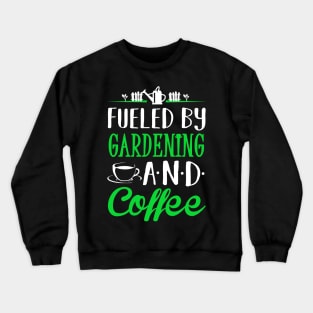 Fueled by Gardening and Coffee Crewneck Sweatshirt